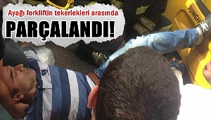 Ayağı forkliftin tekerlekleri arasında parçalandı