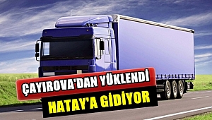 Çayırova'dan Yüklendi, Hatay'a Gidiyor