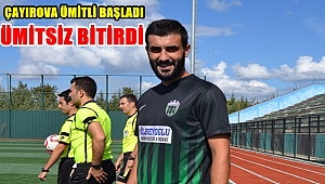 Çayırova ÜMİTli başladı ÜMİTsiz Bitirdi