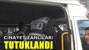Cinayet Zanlıları TUTUKLANDI