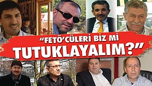  “FETÖ’cüleri biz mi tutuklayalım?”