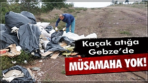 Kaçak atığa Gebze’de müsamaha yok!
