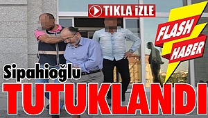Sipahioğlu tutuklandı!