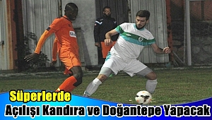 Süper Lig’de açılışı Doğantepe ile Kandıra yapacak