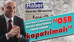 Tarhan, "OSB kapatılmalı”