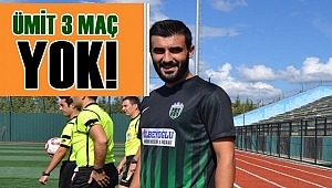 Ümit 3 maç yok!