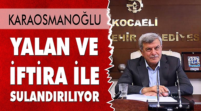 Yalan ve iftira ile sulandırılıyor