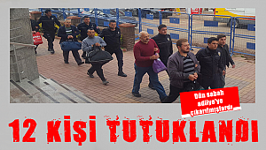 12 kişi tutuklandı