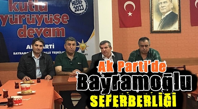 Ak Parti'den BAYRAMOĞLU seferberliği