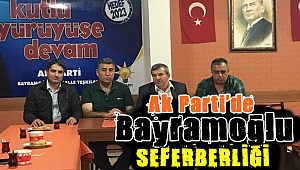 Ak Parti'den BAYRAMOĞLU seferberliği