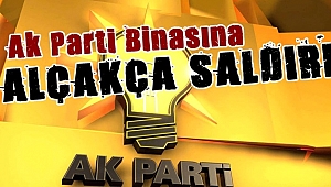 AK Parti İlçe Binasına Saldırı