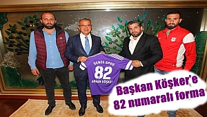 Başkan Köşker’e 82 numaralı forma