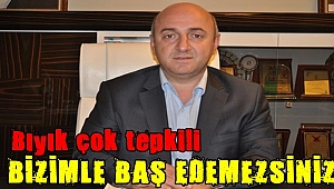 Bizimle baş edemezsiniz
