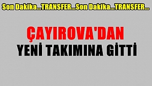 Çayırova'dan, Yeni Takımına Gitti