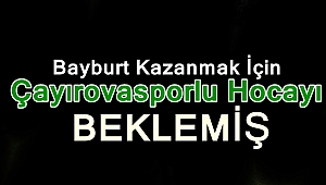 Çayırovasporlu Hoca gitti Bayburt kazandı