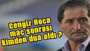 Cengiz Hoca maç sonrası kimden dua aldı ?