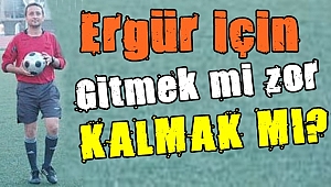 Ergür ne olacak?
