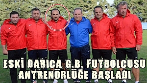 ESKİ DARICA G.B. FUTBOLCUSU ANTRENÖRLÜĞE BAŞLADI