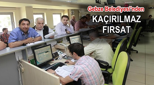 Gebze Belediyesi'nden yapılandırma fırsatı