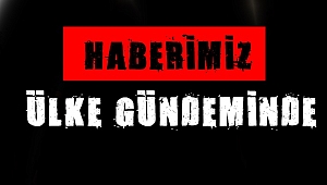 Haberimiz ülke gündeminde
