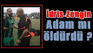 İdris adam mı öldürdü?