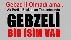 İl Başkanları Toplantısı'nda Gebzeli O siyasetçi de var