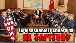 İlçe Başkanları Ankara'da şu anda ne yapıyor?