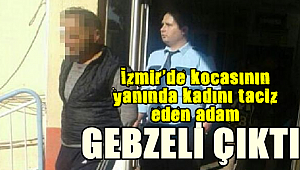 İzmir'de kadını taciz eden Gebzeli çıktı