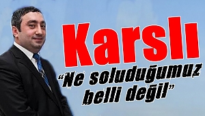Karslı, “Ne soluduğumuz belli değil”