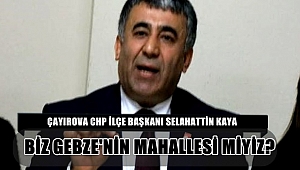 Kaya, "Çayırova Gebze'nin mahallesi değildir"