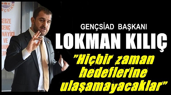 Kılıç, "Hedeflerine ulaşamayacaklar"