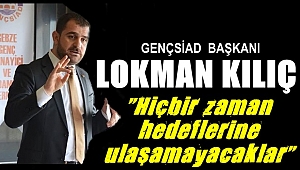 Kılıç, "Hedeflerine ulaşamayacaklar"