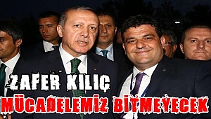 Kılıç, "Mücadelemiz bitmeyecek"