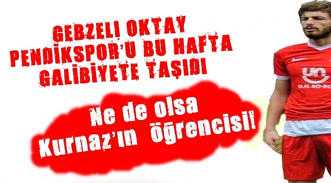 Ne de olsa Kurnaz’ın öğrencisi!