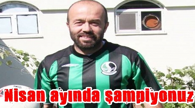 Nisan ayında şampiyonuz