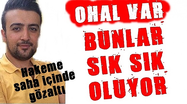 OHAL VAR… Bunlar sık sık oluyor