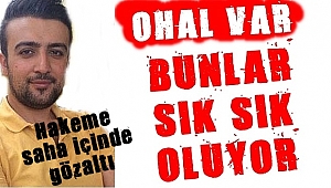 OHAL VAR… Bunlar sık sık oluyor