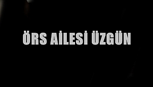 Örs Ailesi üzgün