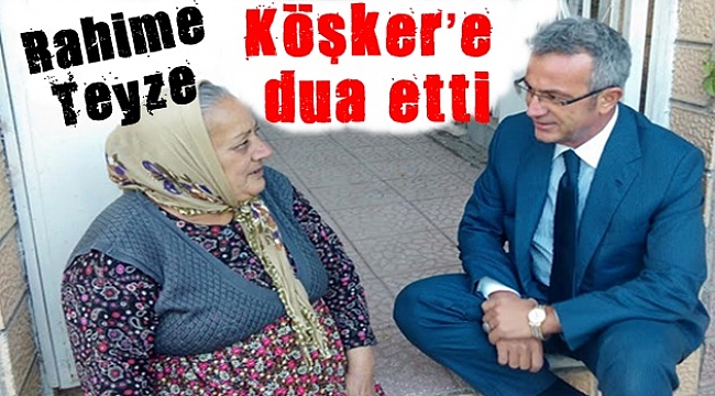 Rahime Teyze'den Köşkere hayır dua