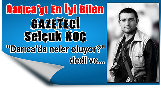 Selçuk Koç Darıca'da ki son gelişmeleri değerlendirdi?