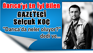 Selçuk Koç Darıca'da ki son gelişmeleri değerlendirdi?