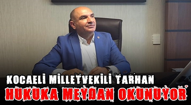 Tarhan, "Hukuka meydan okunuyor"
