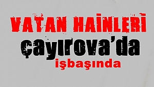 Vatan hainleri Çayırova'da da İŞBAŞINDA!