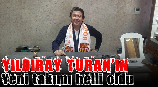 Yıldıray Turan'ın yeni takımı belli oldu!