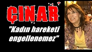 Çınar, "Kadın hareketi engellenemez"