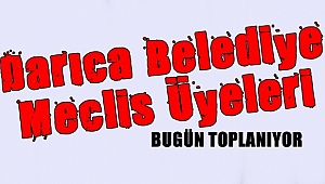 Darıca Belediye Meclis Üyeleri bugün toplanıyor