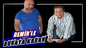 Demir’le buraya kadar