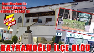 FLAŞ HABER... Bayramoğlu İlçe Oldu