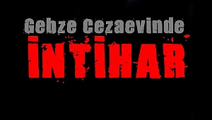 Gebze Cezaevi'nde intihar