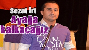İri, "Ayağa kalkacağız"